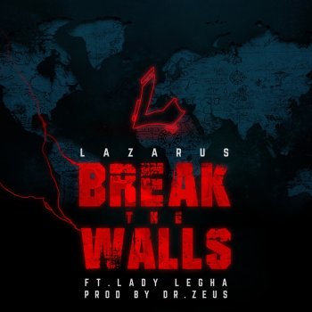 Lazarus Break the Walls (feat. Lady Legha)