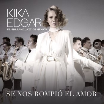 Kika Edgar feat. Big Band Jazz de México Se Nos Rompió el Amor