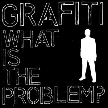 Grafiti What Is the Problem? (Faster Mix)
