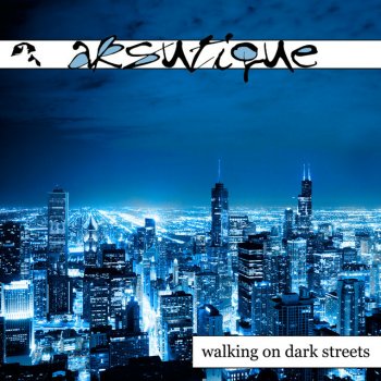 Aksutique Walking on Dark Streets - Remastered