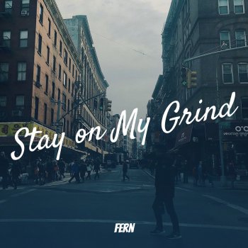 Fern Stay on My Grind