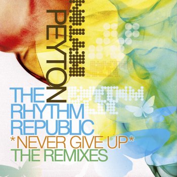 Peyton feat. The Rhythm Republic Never Give Up - Drive Club Mix