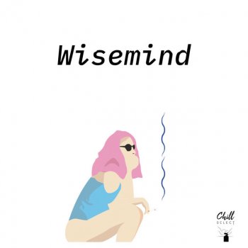 Wisemind feat. Chill Select Rest My Bones