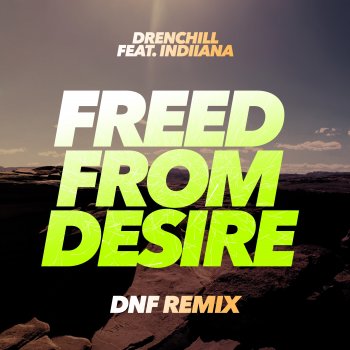 Drenchill Freed from Desire (feat. Indiiana) [DNF Remix]