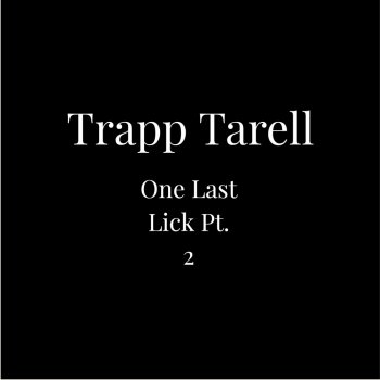 Trapp Tarell One Last Lick Pt. 2