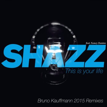 Shazz feat. Nancy Danino This Is Your Life (feat. Nancy Danino) [Bruno Kauffmann 2015 This Is Your Dub Mix]