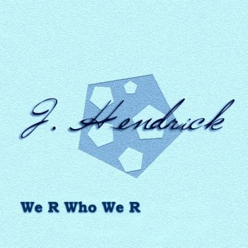 Jeff Hendrick We R Who We R