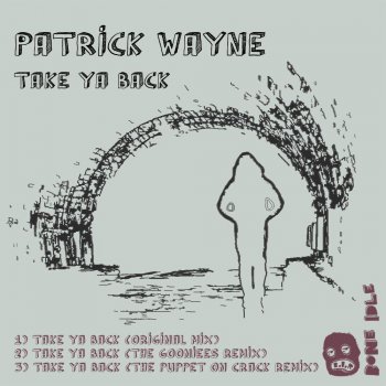 Patrick Wayne feat. The Puppet on Crack Take Ya Back - The Puppet on Crack Remix