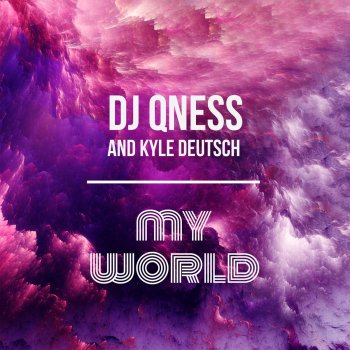 DJ Qness My World (feat. Kyle Deutsch) [Extended Mix]
