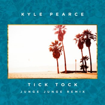 Kyle Pearce Tick Tock (Junge Junge Remix)