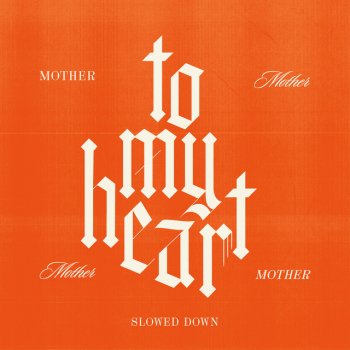 Mother Mother To My Heart - Slowed Down