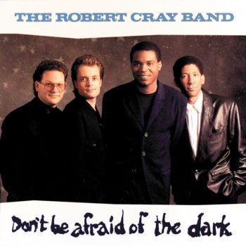 The Robert Cray Band Don't Be Afraid Of The Dark
