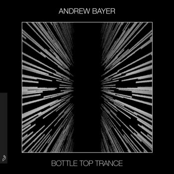 Andrew Bayer Bottle Top Trance