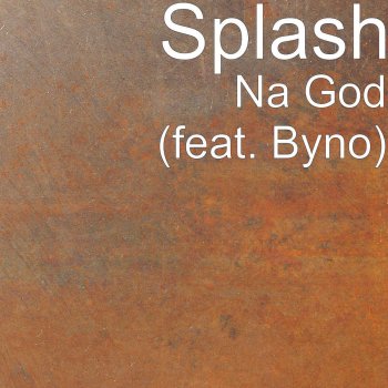 Splash feat. Byno Na God (feat. Byno)