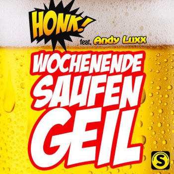 Honk feat. Andy Luxx Wochenende, Saufen, Geil
