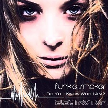 Funkie Smoker Do You Know Who I Am? - Original Mix