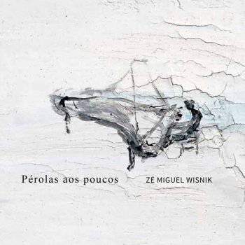 Zé Miguel Wisnik feat. José Miguel Wisnik Pérolas aos Poucos