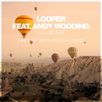 Looper feat. Andy Wooding All We Are (Shingo Nakamura Remix)