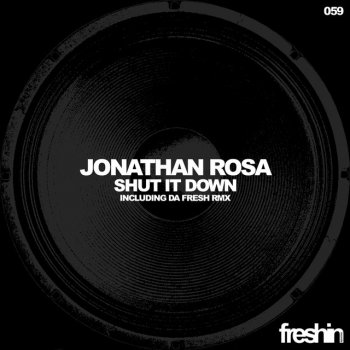 Jonathan Rosa Shut It Down - Da Fresh Remix