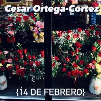 Cesar Ortega-Cortez 14 de Febrero