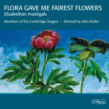 John Wilbye The First Set of English Madrigals to 3, 4, 5, and 6 voices: Flora gave me finest flowers