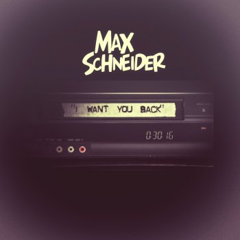 Max Schneider I Want You Back
