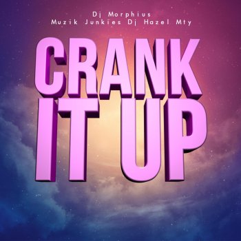 DJ Morphius feat. DJ Hazel Mty & Muzik Junkies Crank It Up