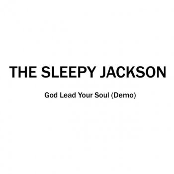 The Sleepy Jackson God Lead Your Soul - Demo
