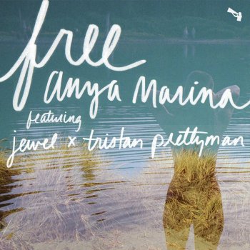 Anya Marina feat. Jewel & Tristan Prettyman Free (feat. Jewel & Tristan Prettyman)