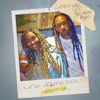 Brandy feat. Ty Dolla $ign No Tomorrow, Pt. 2 (feat. Ty Dolla $ign)