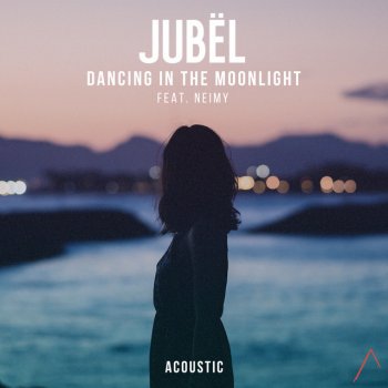 Jubël feat. NEIMY Dancing in the Moonlight - Acoustic