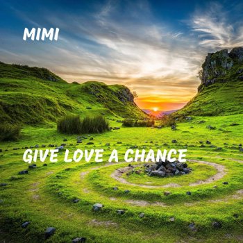Mimi Give Love a Chance