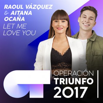 Raoul Vázquez feat. Aitana Let Me Love You (Operación Triunfo 2017)