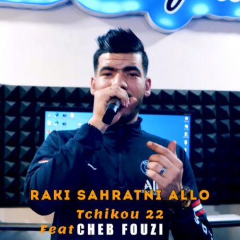 Tchikou 22 Raki Sahratni Allo (feat. Cheb Fouzi)