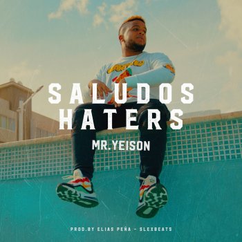 Mr Yeison Saludos Haters