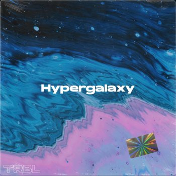 Trbl Hypergalaxy