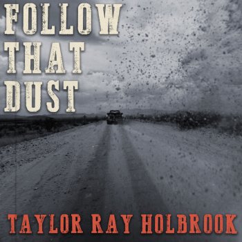 Taylor Ray Holbrook Follow That Dust
