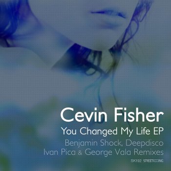 Cevin Fisher You Changed My Life (Benjamin Shock Funked Up Mix)