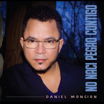Daniel Moncion No Naci Pegao Contigo