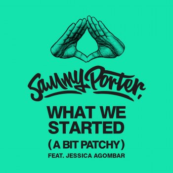 Sammy Porter feat. Jessica Agombar What We Started (A Bit Patchy)