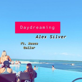 Alex Silver feat. Reece Geller Daydreaming