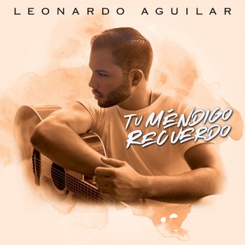 Leonardo Aguilar Tu Méndigo Recuerdo