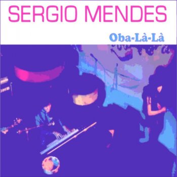 Sergio Mendes Oba-La'-La'