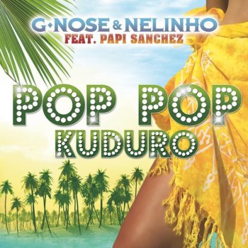 G-Nose, Nelinho feat. Papi Sanchez Pop Pop Kuduro