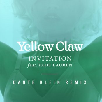 Yellow Claw feat. Yade Lauren & Dante Klein Invitation - Dante Klein Remix