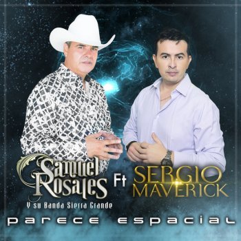 Samuel Rosales y Su Banda Sierra Grande feat. Sergio Hernandez y Su Maverick Show Parece Espacial