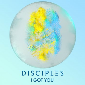 Disciples I Got You
