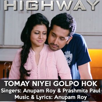 Anupam Roy feat. Prashmita Paul Tomay Niyei Golpo Hok (From "Highway")