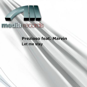 Prezioso feat. Marvin Let Me Stay - Radio Mix