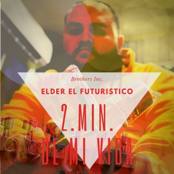 Elder El Futuristico 2 Minutos de Mi Vida